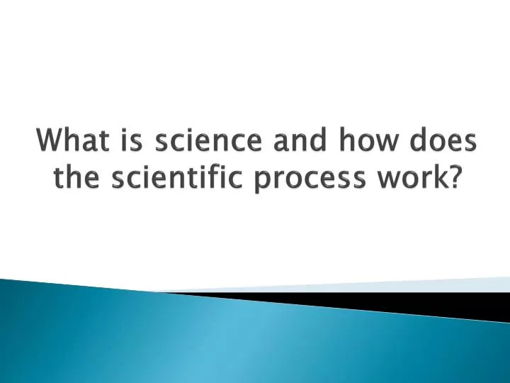what is science and how does the scientific process work
