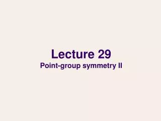 Lecture 29 Point-group symmetry II