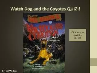 Watch Dog and the Coyotes QUIZ!!
