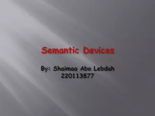 Semantic Devices By: Shaimaa Abo Lebdah 220113877