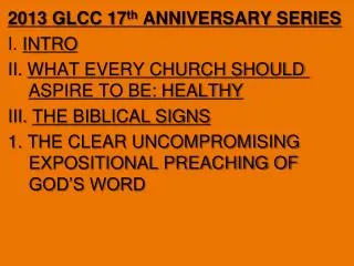 2013 GLCC 17 th ANNIVERSARY SERIES I. INTRO II. WHAT EVERY CHURCH SHOULD ASPIRE TO BE: HEALTHY