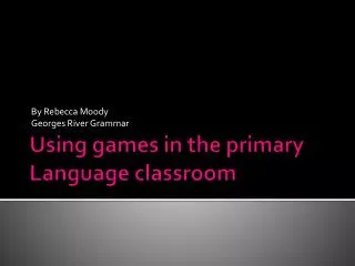 Using games in the primary Language classroom