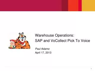Warehouse Operations: SAP and VoCollect Pick To Voice Paul Adamo April 17, 2013