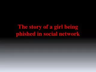 The story of a girl being phished in social network