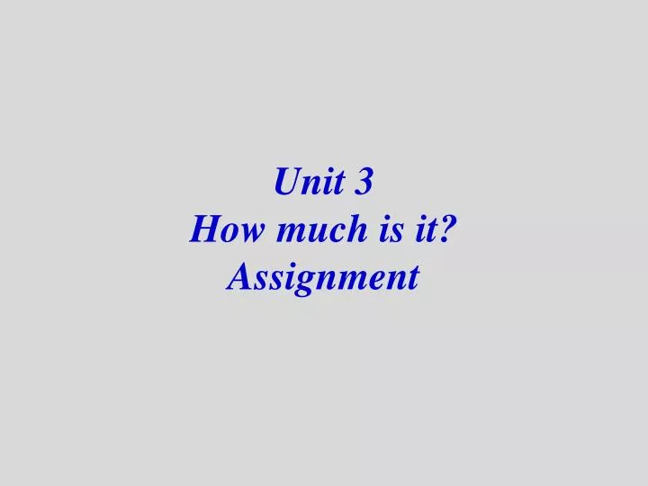 unit 3 how much is it assignment