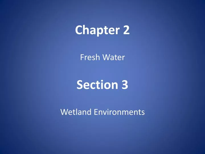 chapter 2 fresh water section 3 wetland environments