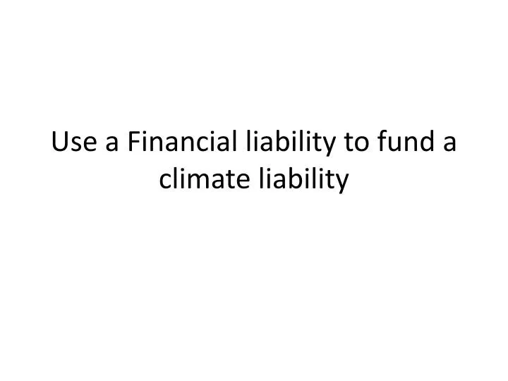 use a financial liability to fund a climate liability