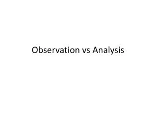 Observation vs Analysis