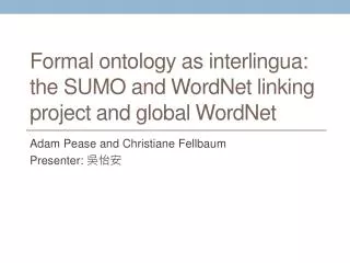 Formal ontology as interlingua: the SUMO and WordNet linking project and global WordNet