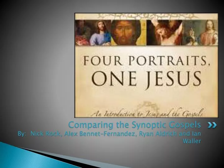 comparing the synoptic gospels by nick rock alex bennet fernandez ryan aldrich and ian waller