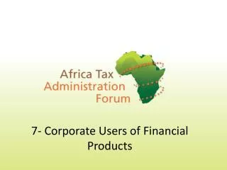 7- Corporate Users of Financial Products