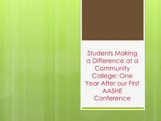 Students Making a Difference at a Community College: One Year After our First AASHE Conference
