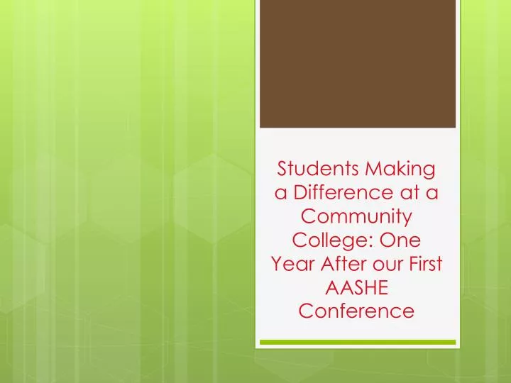 students making a difference at a community college one year after our first aashe conference