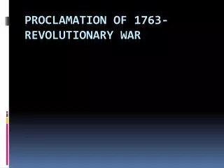 Proclamation of 1763- Revolutionary War