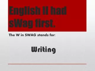 English II had sWag first.