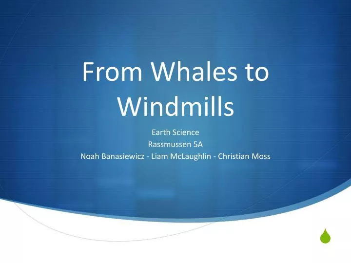 from whales to windmills