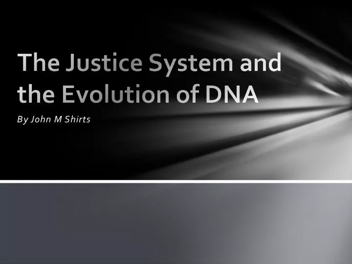 the justice system and the evolution of dna