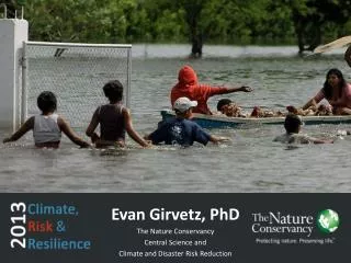 Evan Girvetz, PhD The Nature Conservancy Central Science and Climate and Disaster Risk Reduction
