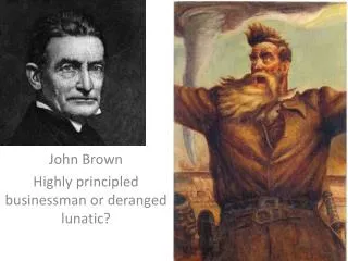 John Brown Highly principled businessman or deranged lunatic ?
