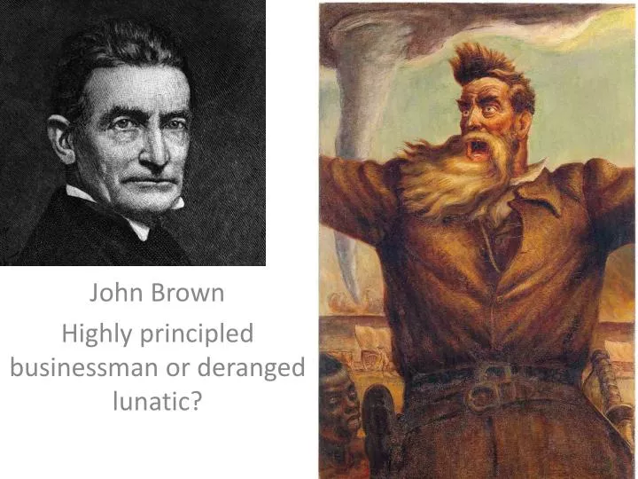 john brown highly principled businessman or deranged lunatic