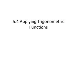 5.4 Applying Trigonometric Functions