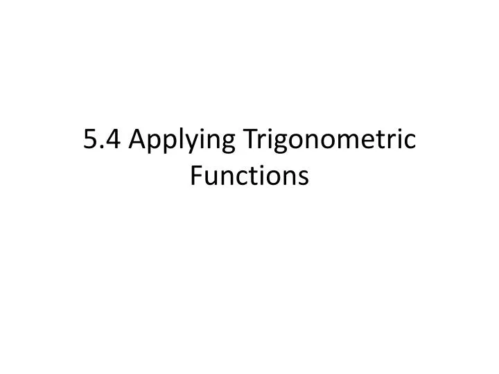 5 4 applying trigonometric functions