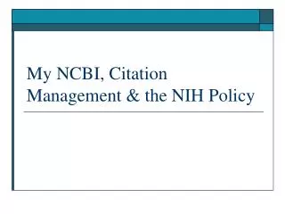 My NCBI, Citation Management &amp; the NIH Policy