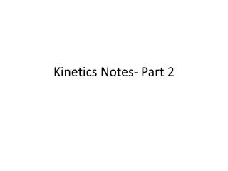Kinetics Notes- Part 2