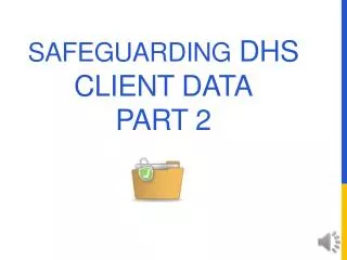 Safeguarding DHS Client Data Part 2