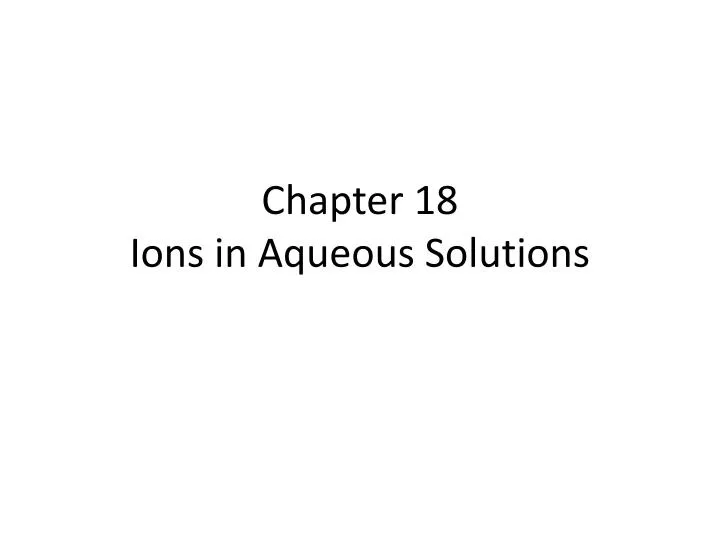 chapter 18 ions in aqueous solutions