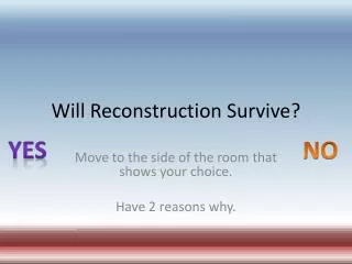 Will Reconstruction Survive?