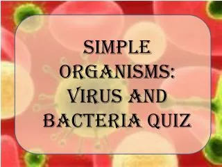 Simple Organisms: Virus and Bacteria Quiz