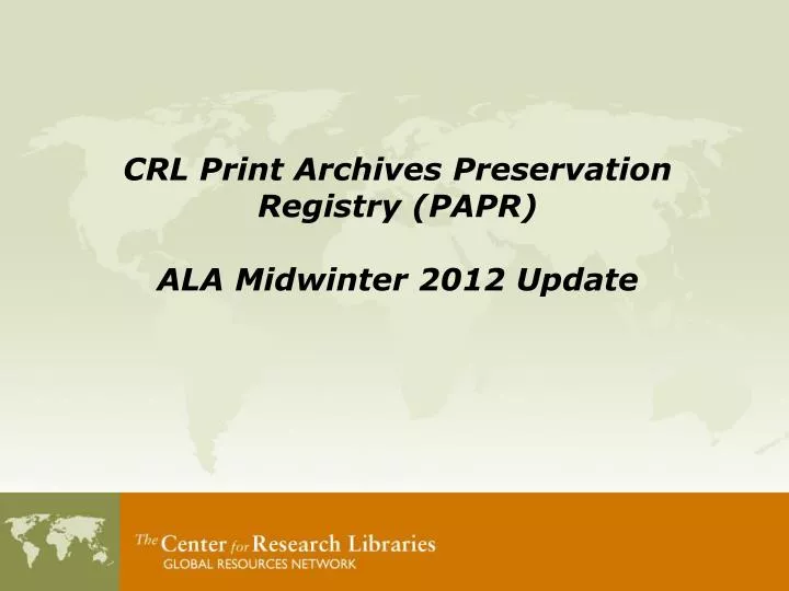 crl print archives preservation registry papr ala midwinter 2012 update