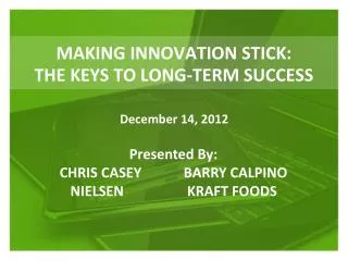 MAKING INNOVATION STICK: THE KEYS TO LONG-TERM SUCCESS