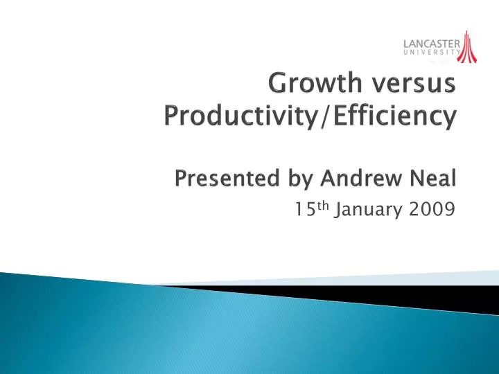 growth versus productivity efficiency presented by andrew neal