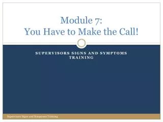 Module 7: You Have to Make the Call!