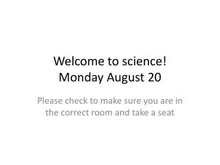 Welcome to science! Monday August 20