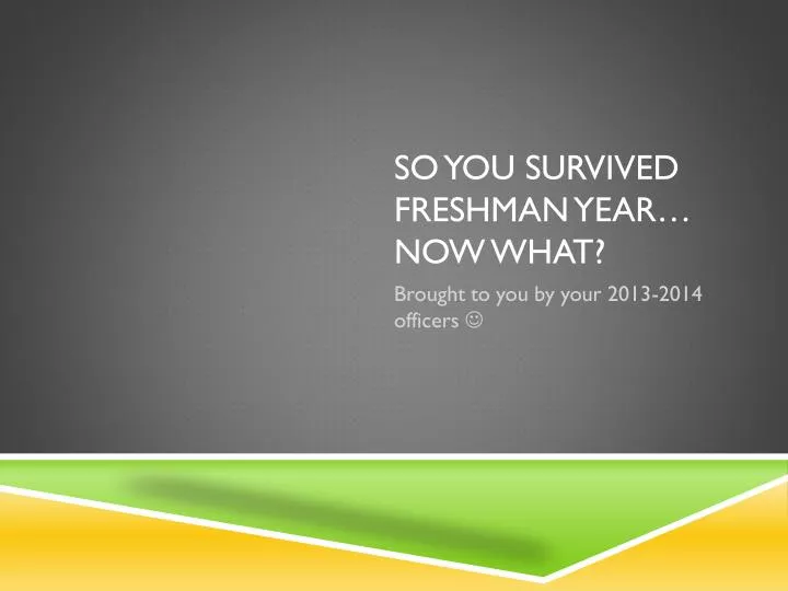 so you survived freshman year now what