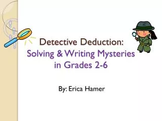 Detective Deduction: Solving &amp; Writing Mysteries in Grades 2-6