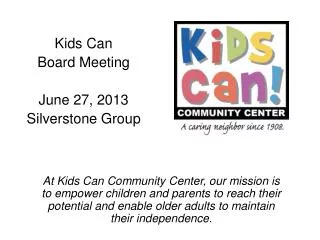 Kids Can Board Meeting June 27, 2013 Silverstone Group