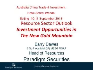 Barry Dawes B Sc F AusIMM (CP) MSEG MSAA Head of Resources Paradigm Securities