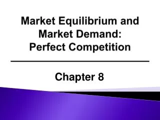 Market Equilibrium and Market Demand: Perfect Competition