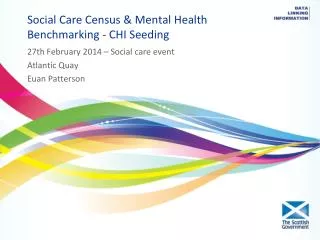 Social Care C ensus &amp; Mental Health B enchmarking - CHI Seeding