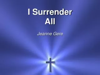 I Surrender All Jeanne Gere