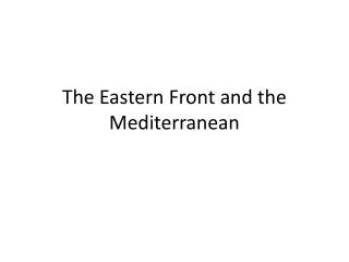 The Eastern Front and the Mediterranean