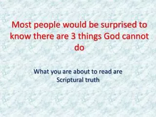 Most people would be surprised to know there are 3 things God cannot do