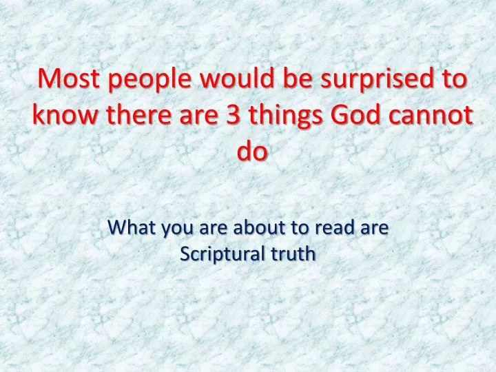 most people would be surprised to know there are 3 things god cannot do