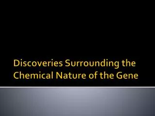 Discoveries Surrounding the Chemical Nature of the Gene