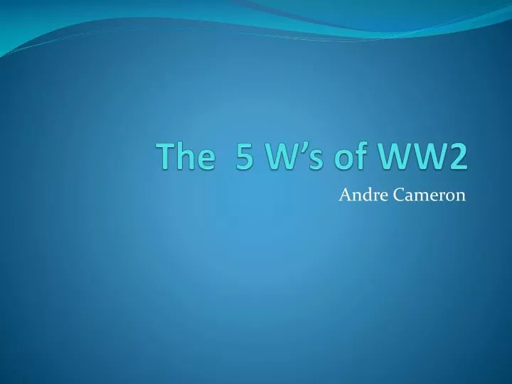 the 5 w s of ww2