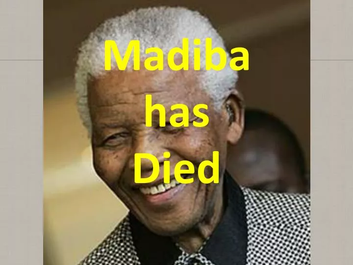 madiba has died